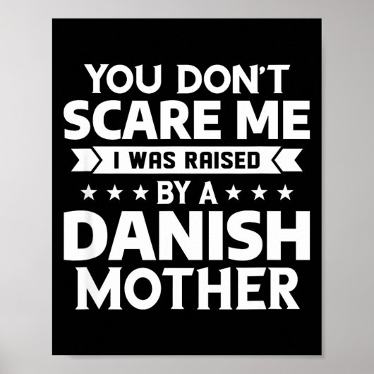 You Don't E Me I Was Raised By A Danish Mother  Poster (Vorne)