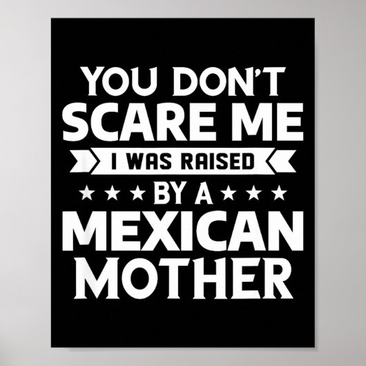 You Don't E Me I Was Raised By A Mexican Mother  Poster (Vorne)