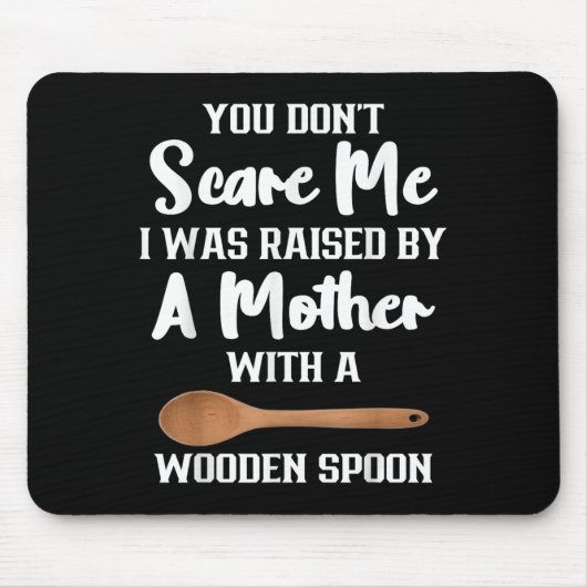 You Dont E Me I Was Raised By A Mother With Wooden Mousepad (Vorne)