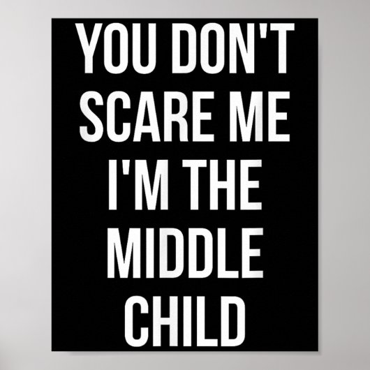 You Don't E Me I'm The Middle Child Funny Sibling  Poster (Vorne)