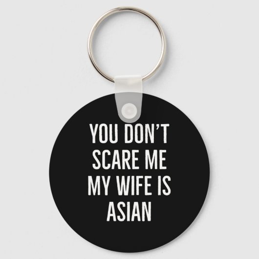 You Don't E Me My Wife Is Asian Funny Wife Birthda Schlüsselanhänger (Vorderseite)