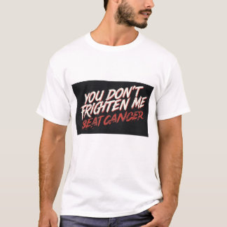 You don't frighten me I beat cancer t shirt