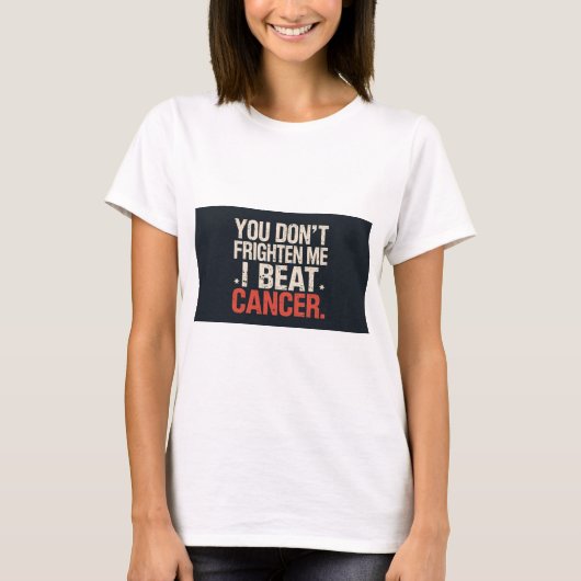 You don't frighten me. I beat cancer. T shirt (Vorderseite)