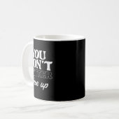 You Don't Give Up _ Insration Motivation Kaffeetasse (Vorderseite Links)