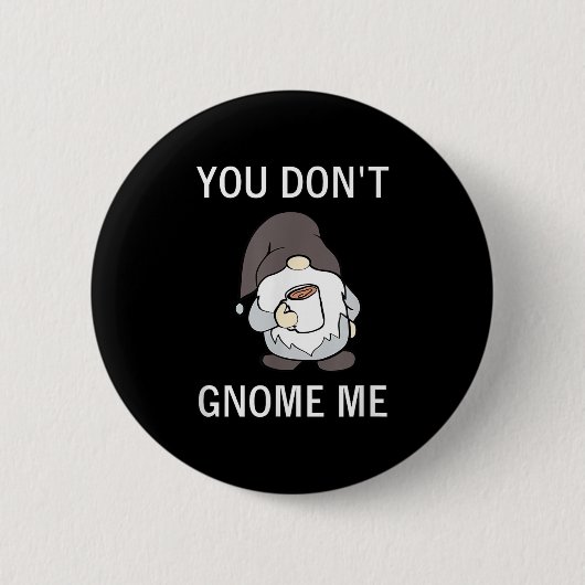 You Don't Gnome Me, Funny, Sarcastic, Jokes, Famil Button (Vorderseite)