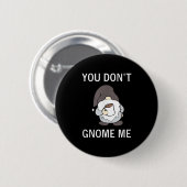 You Don't Gnome Me, Funny, Sarcastic, Jokes, Famil Button (Vorne & Hinten)