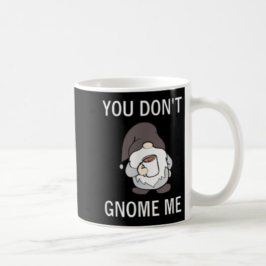 You Don't Gnome Me, Funny, Sarcastic, Jokes, Famil Kaffeetasse (Rechts)