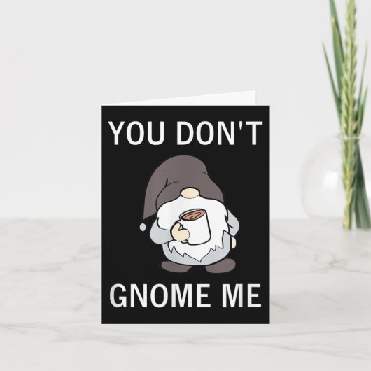 You Don't Gnome Me, Funny, Sarcastic, Jokes, Famil Karte (Vorderseite)