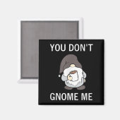 You Don't Gnome Me, Funny, Sarcastic, Jokes, Famil Magnet (Vorderseite/Rückseite)