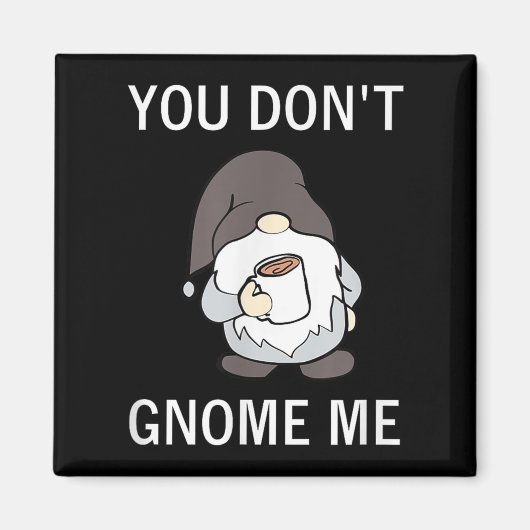 You Don't Gnome Me, Funny, Sarcastic, Jokes, Famil Magnet (Vorne)