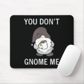 You Don't Gnome Me, Funny, Sarcastic, Jokes, Famil Mousepad (Mit Mouse)
