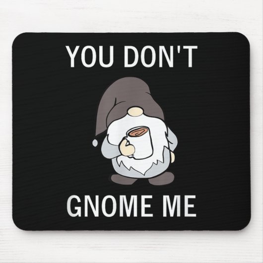 You Don't Gnome Me, Funny, Sarcastic, Jokes, Famil Mousepad (Vorne)