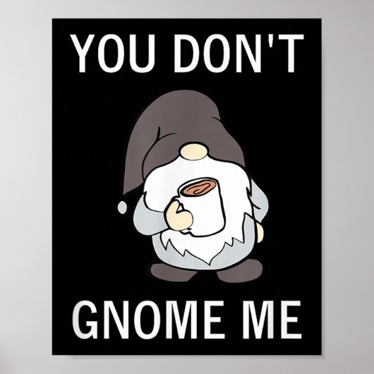 You Don't Gnome Me, Funny, Sarcastic, Jokes, Famil Poster (Vorne)