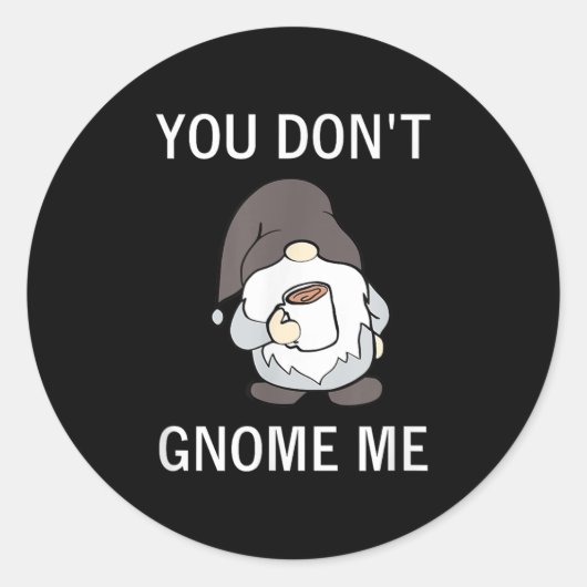 You Don't Gnome Me, Funny, Sarcastic, Jokes, Famil Runder Aufkleber (Vorderseite)