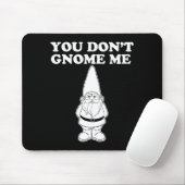 You Don't Gnome Me  Mousepad (Mit Mouse)