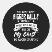 You Don't Have Bigger Than Me Put On My Chest  Runder Aufkleber (Vorderseite)
