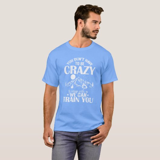You dont have crazy to camp with us Vacation retro T-Shirt (Vorne ganz)