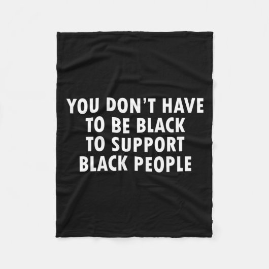 You Dont Have To Be Black To Suprt Black People Fleecedecke (Vorderseite)
