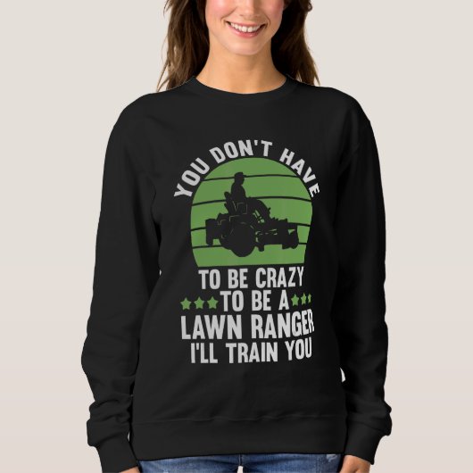 you don't have to be crazy to be a lawn ranger law sweatshirt (Vorderseite)