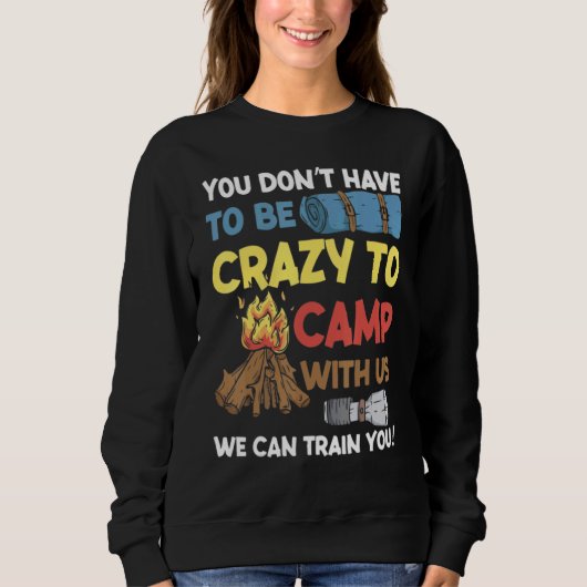 You Don't Have to Be Crazy To Camp With Us Camping Sweatshirt (Vorderseite)