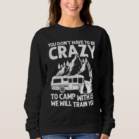 You Don't Have to Be Crazy To Camp With Us Camping Sweatshirt (Vorderseite)