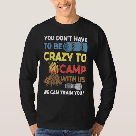 You Don't Have to Be Crazy To Camp With Us Camping T-Shirt (Vorderseite)