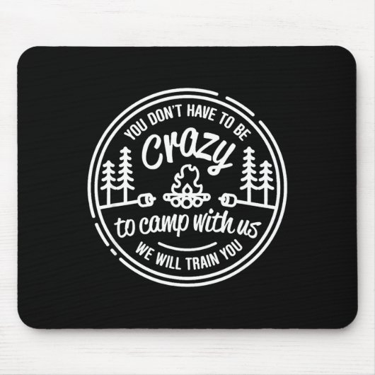 You Don't Have To Be Crazy To Camp With Us Mousepad (Vorne)