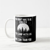 You Don't Have To Be Crazy To Camp With Us We Can  Kaffeetasse (Links)