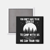 You Don't Have To Be Crazy To Camp With Us We Can  Magnet (Vorderseite/Rückseite)