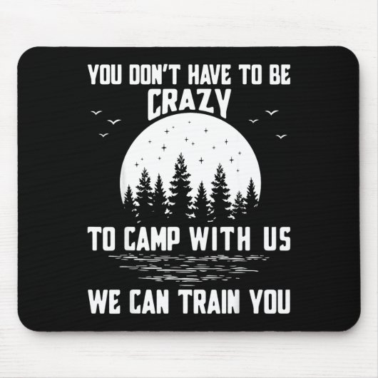 You Don't Have To Be Crazy To Camp With Us We Can Mousepad (Vorne)