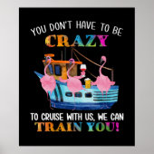 You Dont Have To Be Crazy To Cruise Us Flamingo Poster (Vorne)