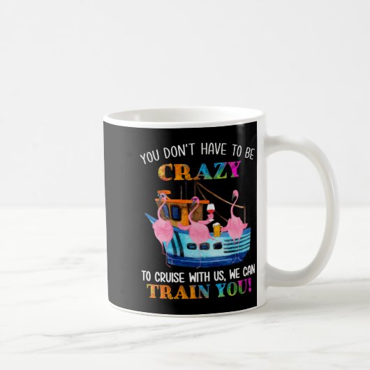 You Don't Have To Be Crazy To Cruise With Us Flami Kaffeetasse (Rechts)