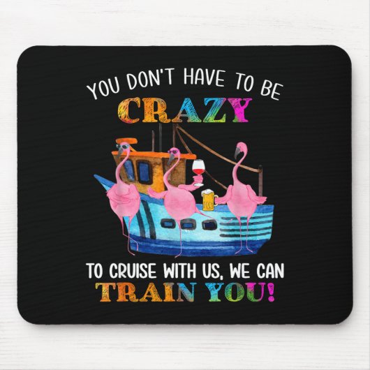 You Don't Have To Be Crazy To Cruise With Us Flami Mousepad (Vorne)