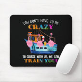 You Don't Have To Be Crazy To Cruise With Us Flami Mousepad (Mit Mouse)
