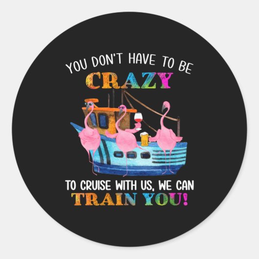 You Don't Have To Be Crazy To Cruise With Us Flami Runder Aufkleber (Vorderseite)