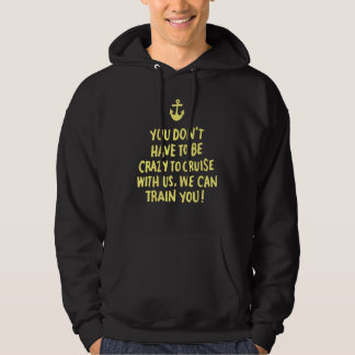 You Don't Have To Be Crazy To Cruise With Us  Vaca Hoodie