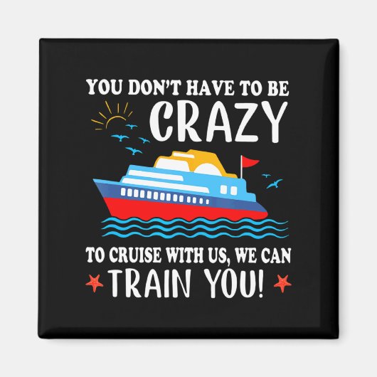 You Dont Have To Be Crazy To Cruise With Us We Ca Magnet (Vorne)