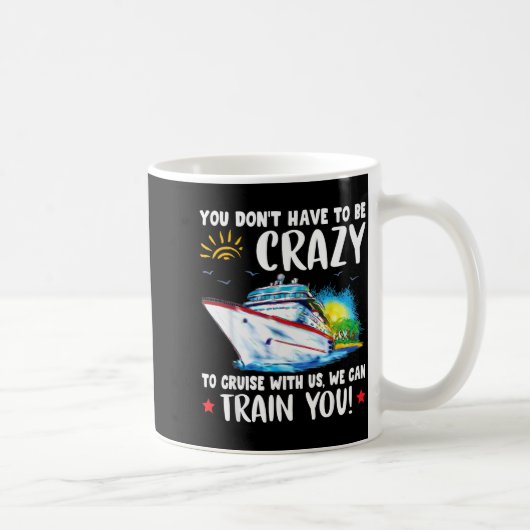 You Dont Have To Be Crazy To Cruise With Us We Can Kaffeetasse (Rechts)