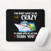 You Dont Have To Be Crazy To Cruise With Us We Can Mousepad (Mit Mouse)
