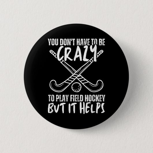 You Don't Have To Be Crazy To Play Field Hockey Bu Button (Vorderseite)