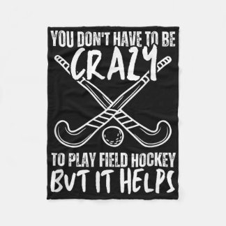 You Don't Have To Be Crazy To Play Field Hockey Bu Fleecedecke