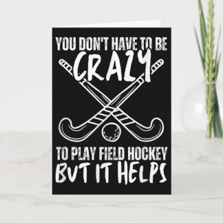 You Don't Have To Be Crazy To Play Field Hockey Bu Karte