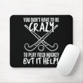 You Don't Have To Be Crazy To Play Field Hockey Bu Mousepad (Mit Mouse)