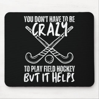 You Don't Have To Be Crazy To Play Field Hockey Bu Mousepad