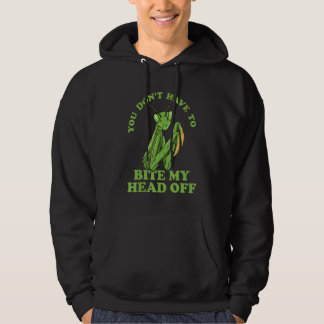 You Don't Have To Bite My Head Off Praying Mantis Hoodie