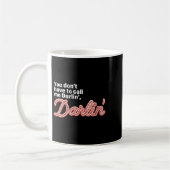 You Don't Have To Call Me Darlin' Darlin' Funny Qu Kaffeetasse (Links)