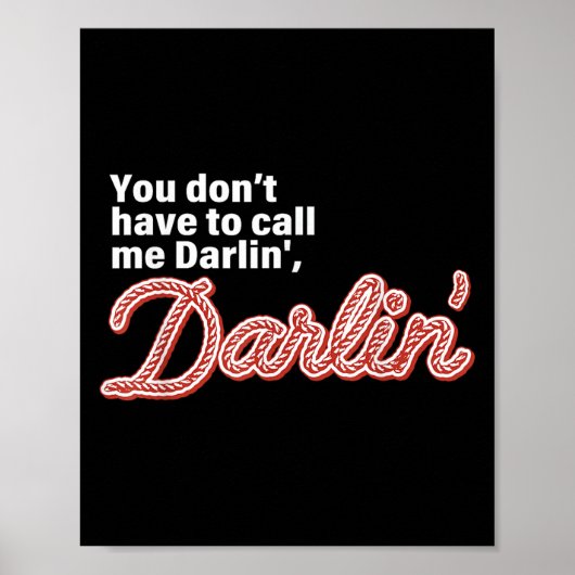 You Don't Have To Call Me Darlin' Darlin' Funny Qu Poster (Vorne)
