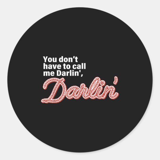 You Don't Have To Call Me Darlin' Darlin' Funny Qu Runder Aufkleber (Vorderseite)