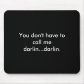 You Dont Have To Call Me Darlin Darlin Mousepad (Vorne)