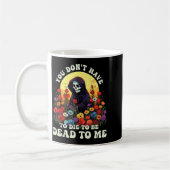 You Don't Have To Die To Be Dead To Me Skeleton Ha Kaffeetasse (Links)